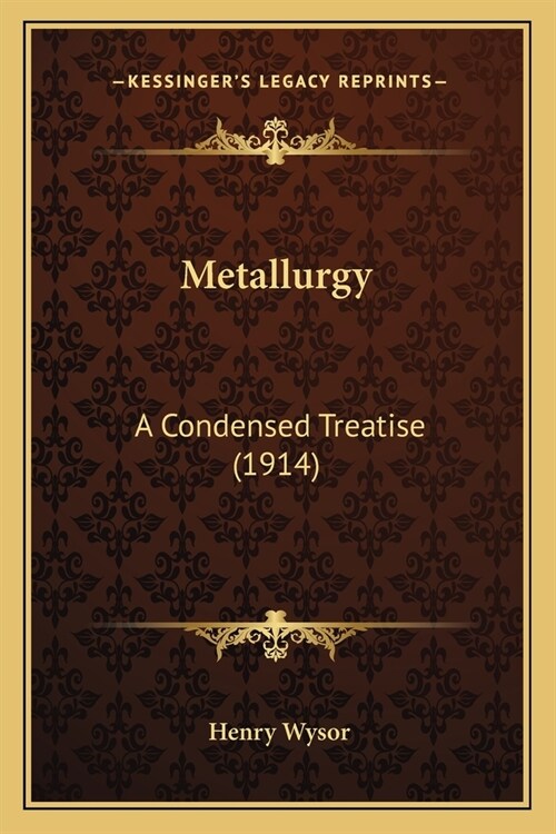 Metallurgy: A Condensed Treatise (1914) (Paperback)