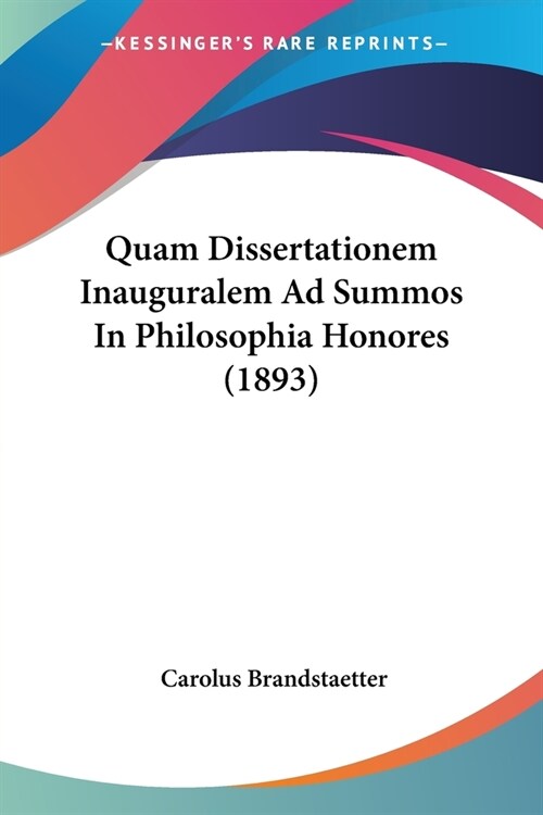 Quam Dissertationem Inauguralem Ad Summos In Philosophia Honores (1893) (Paperback)