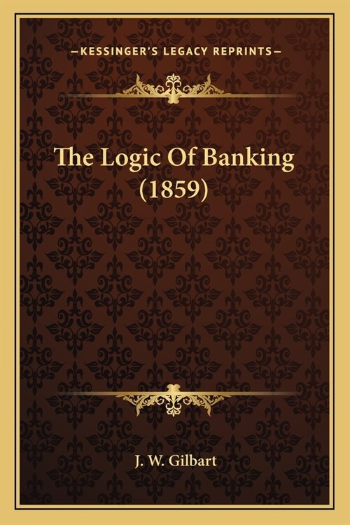 The Logic Of Banking (1859) (Paperback)