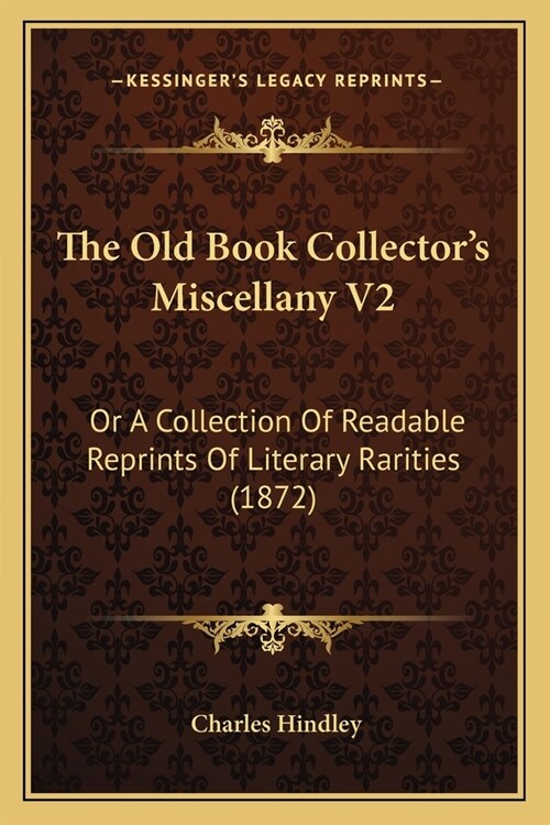 The Old Book Collectors Miscellany V2: Or A Collection Of Readable Reprints Of Literary Rarities (1872) (Paperback)