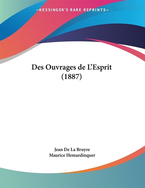 Des Ouvrages de LEsprit (1887) (Paperback)