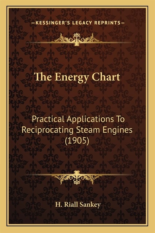 The Energy Chart: Practical Applications To Reciprocating Steam Engines (1905) (Paperback)