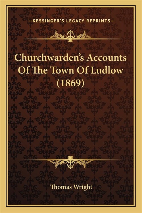 Churchwardens Accounts Of The Town Of Ludlow (1869) (Paperback)