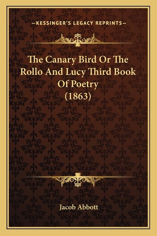 The Canary Bird Or The Rollo And Lucy Third Book Of Poetry (1863) (Paperback)