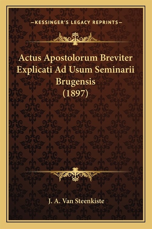 Actus Apostolorum Breviter Explicati Ad Usum Seminarii Brugensis (1897) (Paperback)