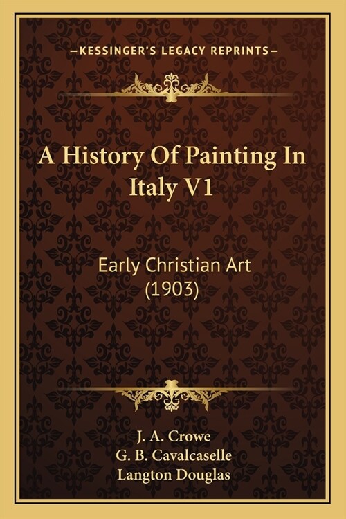 A History Of Painting In Italy V1: Early Christian Art (1903) (Paperback)