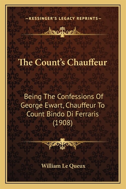 The Counts Chauffeur: Being The Confessions Of George Ewart, Chauffeur To Count Bindo Di Ferraris (1908) (Paperback)