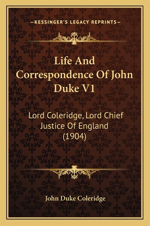 Life And Correspondence Of John Duke V1: Lord Coleridge, Lord Chief Justice Of England (1904) (Paperback)