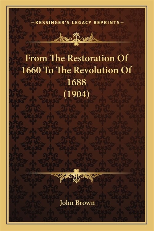 From The Restoration Of 1660 To The Revolution Of 1688 (1904) (Paperback)
