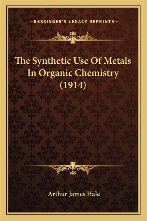 The Synthetic Use Of Metals In Organic Chemistry (1914) (Paperback)