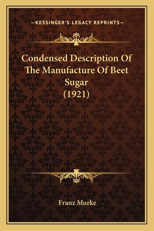 Condensed Description Of The Manufacture Of Beet Sugar (1921) (Paperback)