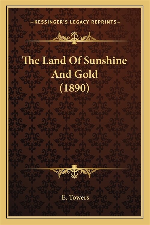 The Land Of Sunshine And Gold (1890) (Paperback)