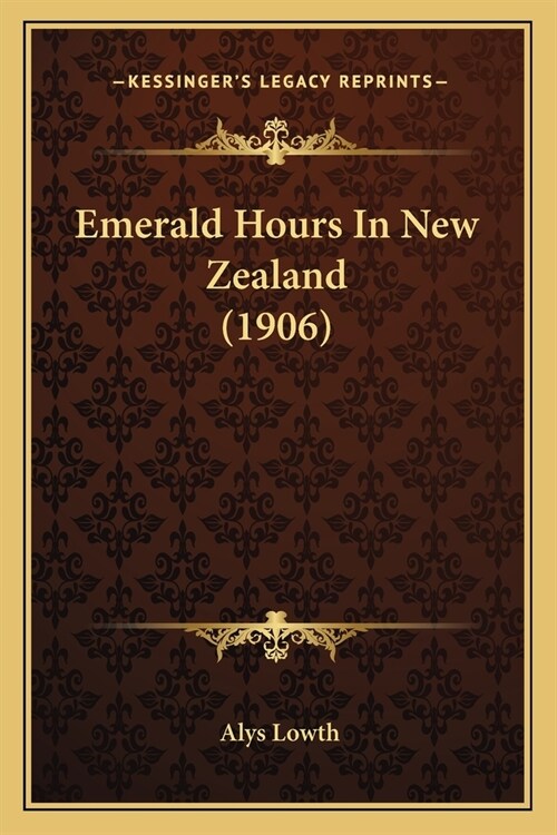 Emerald Hours In New Zealand (1906) (Paperback)