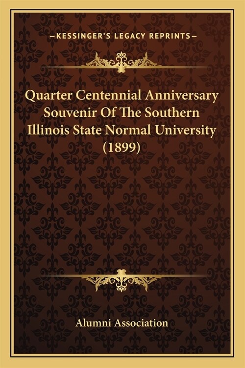 Quarter Centennial Anniversary Souvenir Of The Southern Illinois State Normal University (1899) (Paperback)
