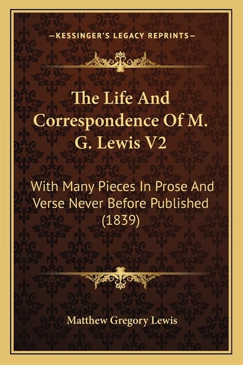 The Life And Correspondence Of M. G. Lewis V2: With Many Pieces In Prose And Verse Never Before Published (1839) (Paperback)