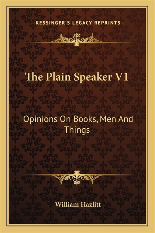 The Plain Speaker V1: Opinions On Books, Men And Things (Paperback)