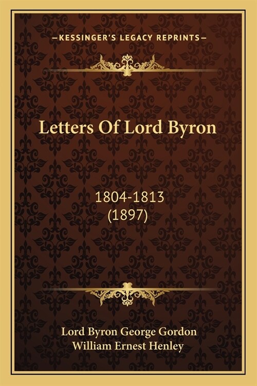 Letters Of Lord Byron: 1804-1813 (1897) (Paperback)