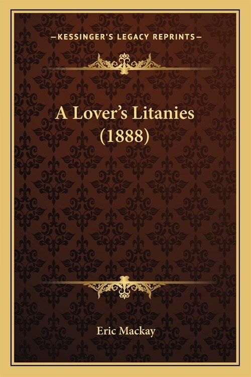A Lovers Litanies (1888) (Paperback)