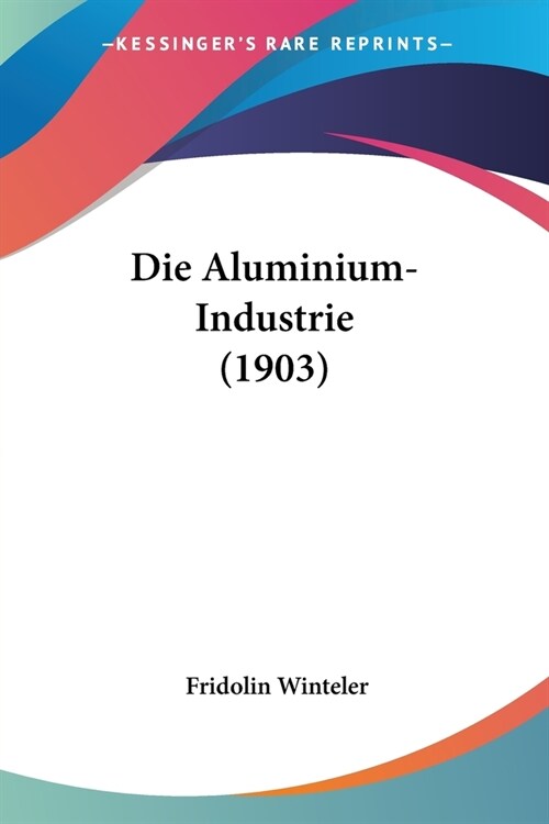 Die Aluminium-Industrie (1903) (Paperback)