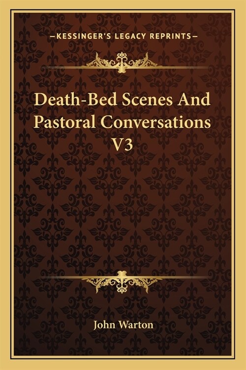 Death-Bed Scenes And Pastoral Conversations V3 (Paperback)