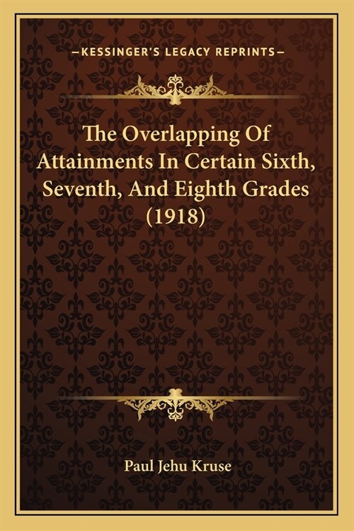 The Overlapping Of Attainments In Certain Sixth, Seventh, And Eighth Grades (1918) (Paperback)