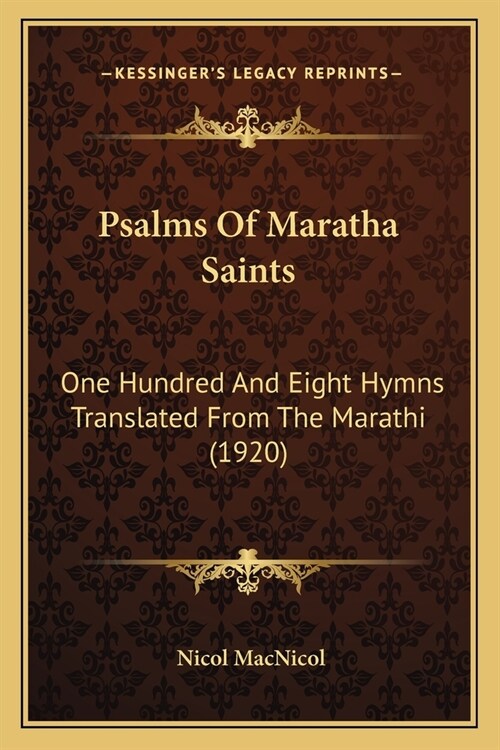 Psalms Of Maratha Saints: One Hundred And Eight Hymns Translated From The Marathi (1920) (Paperback)