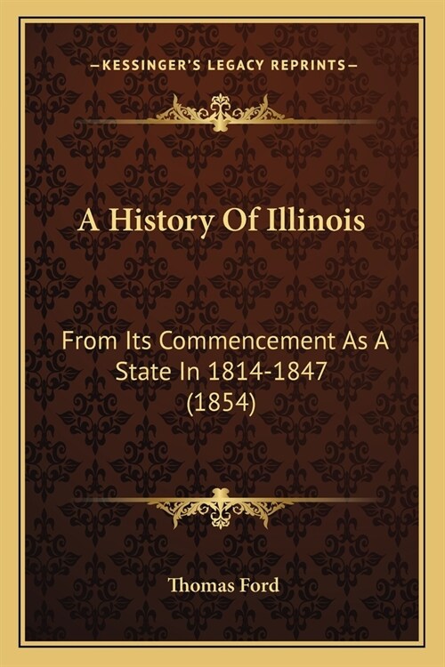 A History Of Illinois: From Its Commencement As A State In 1814-1847 (1854) (Paperback)