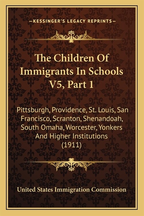 The Children Of Immigrants In Schools V5, Part 1: Pittsburgh, Providence, St. Louis, San Francisco, Scranton, Shenandoah, South Omaha, Worcester, Yonk (Paperback)