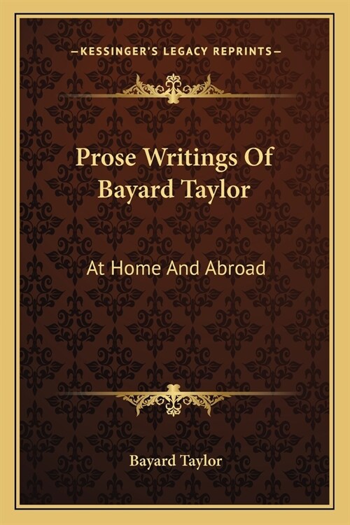 Prose Writings Of Bayard Taylor: At Home And Abroad (Paperback)