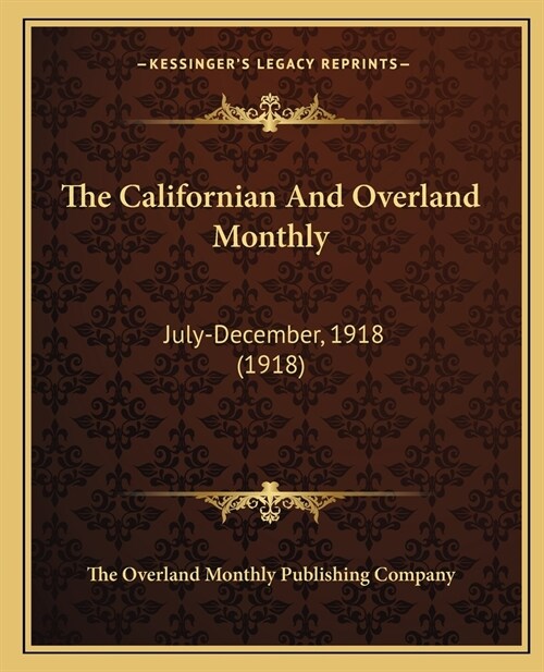 The Californian And Overland Monthly: July-December, 1918 (1918) (Paperback)