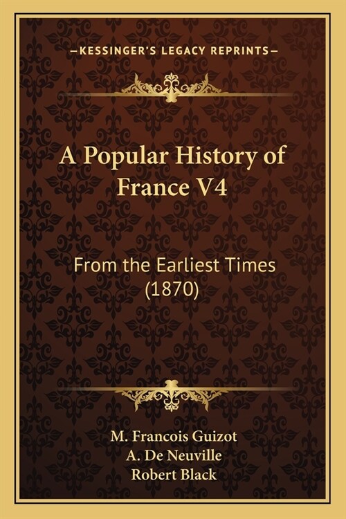 A Popular History of France V4: From the Earliest Times (1870) (Paperback)