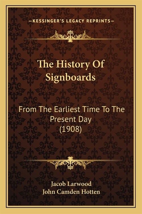 The History Of Signboards: From The Earliest Time To The Present Day (1908) (Paperback)