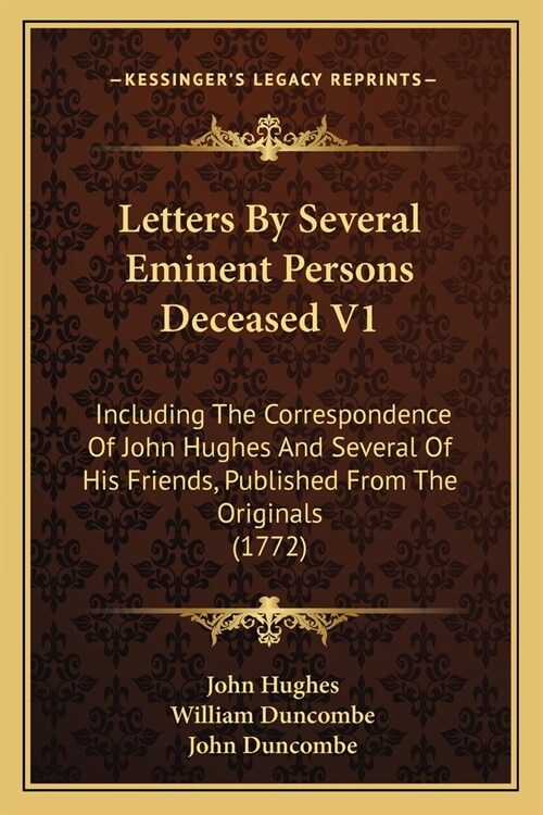 Letters By Several Eminent Persons Deceased V1: Including The Correspondence Of John Hughes And Several Of His Friends, Published From The Originals ( (Paperback)