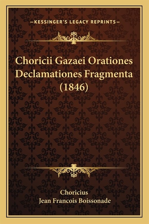 Choricii Gazaei Orationes Declamationes Fragmenta (1846) (Paperback)