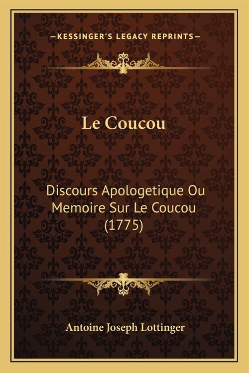 Le Coucou: Discours Apologetique Ou Memoire Sur Le Coucou (1775) (Paperback)