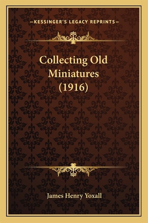 Collecting Old Miniatures (1916) (Paperback)