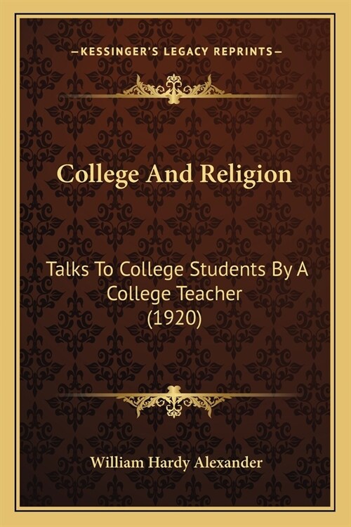 College And Religion: Talks To College Students By A College Teacher (1920) (Paperback)