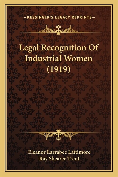 Legal Recognition Of Industrial Women (1919) (Paperback)