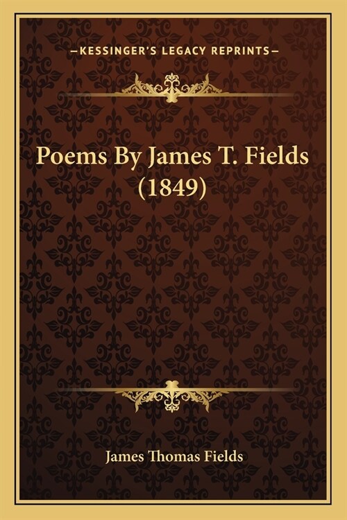 Poems By James T. Fields (1849) (Paperback)