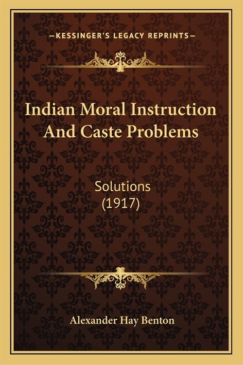 Indian Moral Instruction And Caste Problems: Solutions (1917) (Paperback)