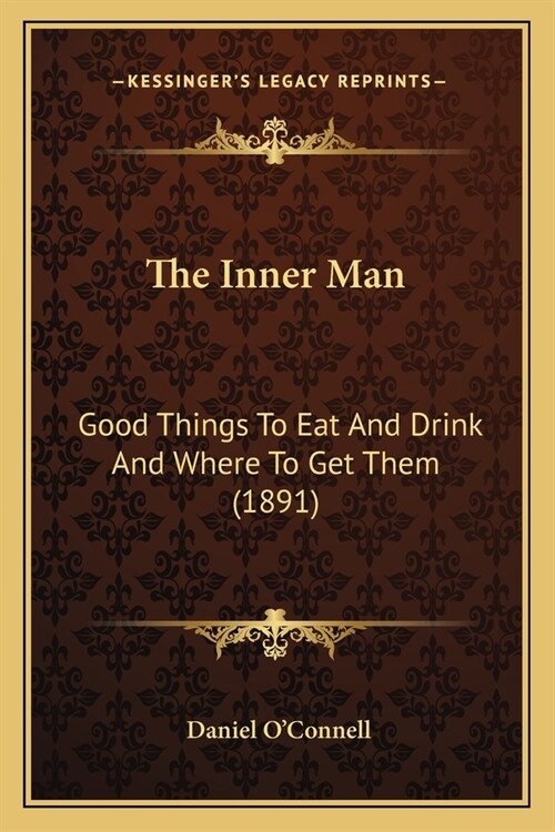 The Inner Man: Good Things To Eat And Drink And Where To Get Them (1891) (Paperback)