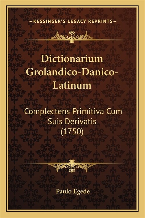 Dictionarium Grolandico-Danico-Latinum: Complectens Primitiva Cum Suis Derivatis (1750) (Paperback)