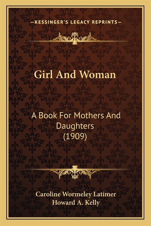 Girl And Woman: A Book For Mothers And Daughters (1909) (Paperback)