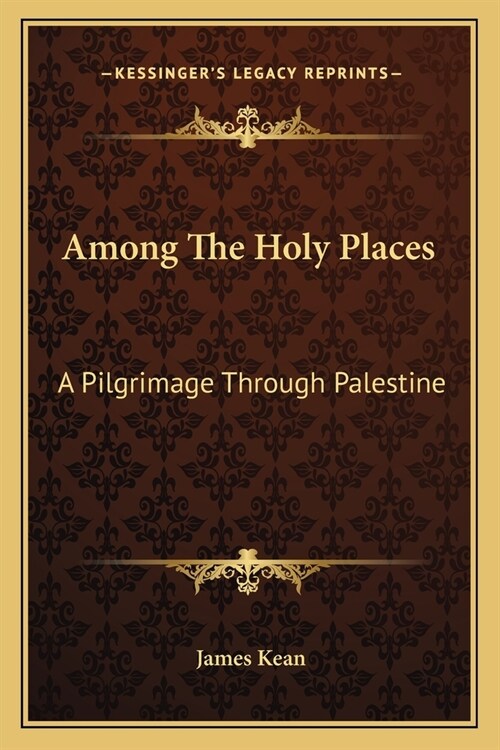 Among The Holy Places: A Pilgrimage Through Palestine (Paperback)