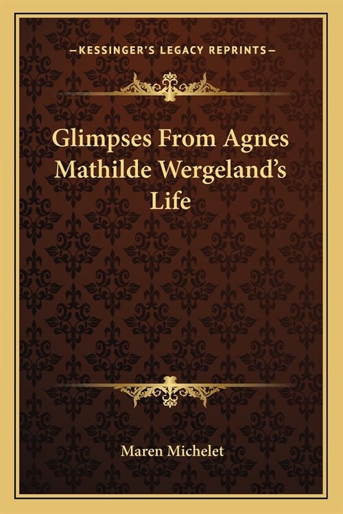 Glimpses From Agnes Mathilde Wergelands Life (Paperback)