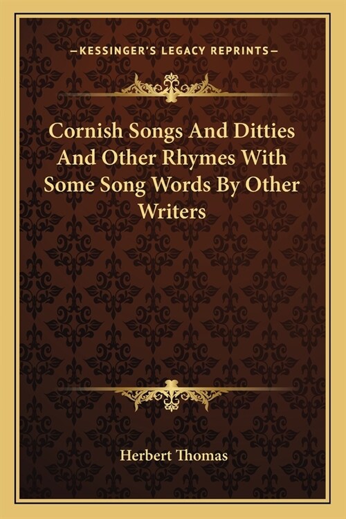 Cornish Songs And Ditties And Other Rhymes With Some Song Words By Other Writers (Paperback)