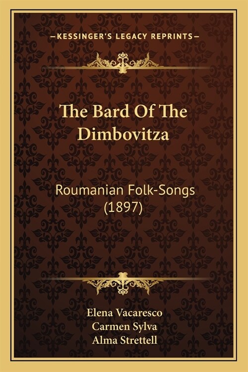 The Bard Of The Dimbovitza: Roumanian Folk-Songs (1897) (Paperback)