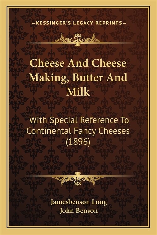 Cheese And Cheese Making, Butter And Milk: With Special Reference To Continental Fancy Cheeses (1896) (Paperback)