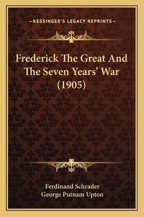Frederick The Great And The Seven Years War (1905) (Paperback)
