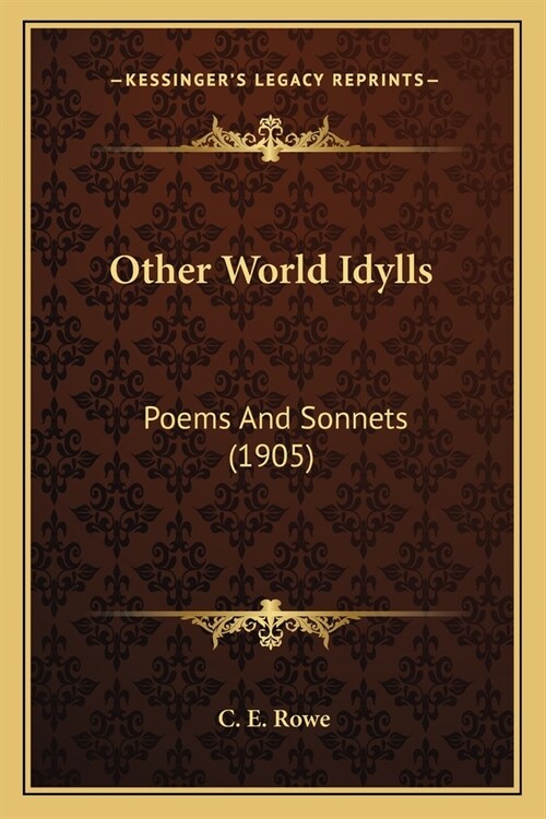 Other World Idylls: Poems And Sonnets (1905) (Paperback)